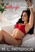 Naomi, A Hotwife Cuffed (A Hotwife On Trial #1) by M.L. Patterson