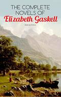 The Complete Novels of Elizabeth Gaskell: 10 Victorian Classics by Elizabeth Gaskell