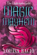 Magic Mayhem (Year 2 - The Nightshade Guild: Magic Undone #4) by Louisa Bacio