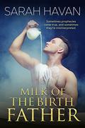 Milk of the Birth Father by Sarah Havan