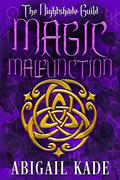 Magic Malfunction (Year 2 - The Nightshade Guild: Magic Undone #10) by Abigail Kade
