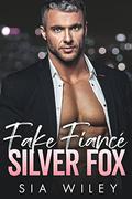 Fake Fiancé Silver Fox: An Enemies to Lovers Grumpy Billionaire Boss Romance by Sia Wiley