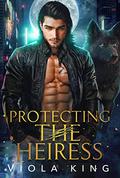 Protecting The Heiress: Frenemies to Lovers (Billionaire Shifters #3) by Viola King