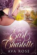 An Earl for Charlotte: A Sweet & Clean Historical Regency Romance (The Harcourt Sisters #1) by Ava Rose