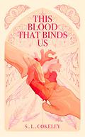 This Blood that Binds Us (This Blood That Binds Us #1) by S.L. Cokeley