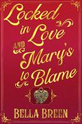 Locked in Love and Mary's to Blame: A Pride and Prejudice Variation by Bella Breen