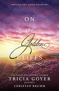 On the Golden Cliffs (Big Sky Amish #2) by Tricia Goyer