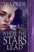 Where the Stars Lead (Pict by Time #2) by Mia Pride