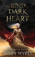 To Bind a Dark Heart (Sands of Maeoris #1) by Atley Wykes