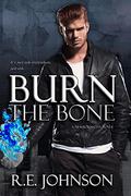 Burn the Bone by R.E. Johnson