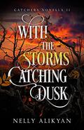 With the Storms Catching Dusk (Catchers #2.5) by Nelly Alikyan