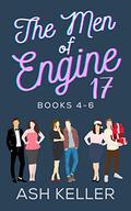 The Men of Engine 17 Books 4-6: A Sweet Romantic Comedy Collection by Ash Keller