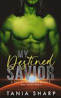 My Destined Savior  (Alien Saviors #2) by Tania Sharp