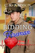 Bidding on the Fireman: Health Care Heroes Book 12 by C.K. Johnson