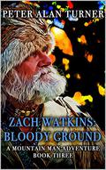 Zach Watkins: Bloody Ground: A Mountain Man Adventure (A Zach Watkins: Early Frontier Mountain Man Western Adventure #3) by Peter Alan Turner