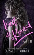 Knot All is Ruined Part 2 by Elizabeth Knight