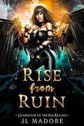 Rise from Ruin: A Fae Realms Fantasy Romance (Guardians of the Fae Realms #14) by JL Madore