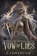 Vow of Lies (Prophecy of the Mage Queen #1) by A. Lonergan