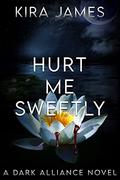 Hurt Me Sweetly (Dark Alliance #6) by Kira James