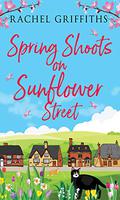 Spring Shoots on Sunflower Street (Sunflower Street #1) by Rachel Griffiths
