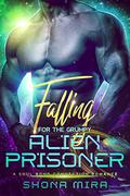 Falling for the Grumpy Alien Prisoner (The Soul Bond Connection Romances #2) by Shona Mira