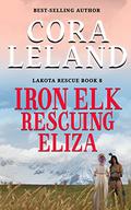 Iron Elk: Rescuing Eliza (Lakota Rescue #8) by Cora Leland