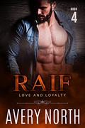 Raif - Book 4 (Love and Loyalty #10) by Avery North