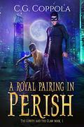 A Royal Pairing in Perish (The Coyote And The Claw #1) by C.G. Coppola