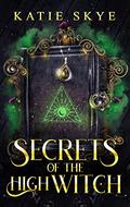 Secrets of the High Witch by Katie Skye