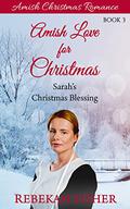 Sarah's Christmas Blessing (Amish Love for Christmas #3) by Rebekah Fisher