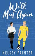 We'll Meet Again (Stanmore FC Soulmates #1) by Kelsey Painter