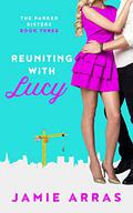 Reuniting with Lucy: The Parker Sisters Book Three by Jamie Arras