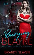 Burying Blayke (Underground Omega Syndicate #2) by Brandy Slaven