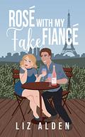 Rosé with My Fake Fiancé (Aged Like Fine Wine #1) by Liz Alden
