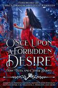 Once Upon a Forbidden Desire: Fairy Tales and Other Stories by Grace Draven