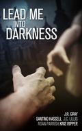 Lead Me Into Darkness by J.C. Lillis