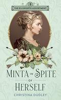 Minta in Spite of Herself (The Ellsworth Assortment #3) by Christina Dudley