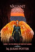 Valiant Wings: Book 7 in the Wings of Destiny series by M. Susan Potter