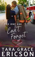 The One She Can't Forget: A Christian Firefighter Romance (Second Chance Fire Station #2) by Tara Grace Ericson
