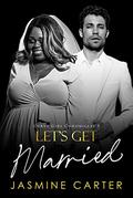 Let's Get Married (Curvy Girl Chronicles #5) by Jasmine Carter