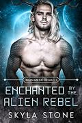 Enchanted by the Alien Rebel (Ixionian Fated Mates #3) by Skyla Stone