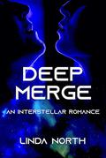 Deep Merge: An Interstellar Romance by Linda North