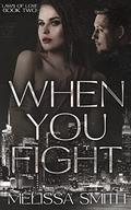 When You Fight (Laws of Love #2) by Melissa Smith
