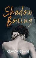 Shadowboxing by Rowan Mai