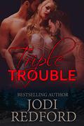 Triple Trouble (Make Mine A Menage #4) by Jodi Redford