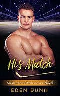 His Match: An enemies to lovers forced proximity sports romance (The Arizona Rattlesnakes #7) by Eden Dunn