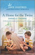A Home for the Twins: An Uplifting Inspirational Romance by Danielle Thorne