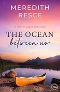 The Ocean Between Us (Trinity Lakes Romance) by Meredith Resce
