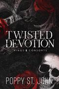 Twisted Devotion (Kings & Consorts #1) by Poppy St. John