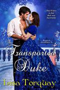 The Transported Duke (Roguish Gentlemen #2) by Lisa Torquay